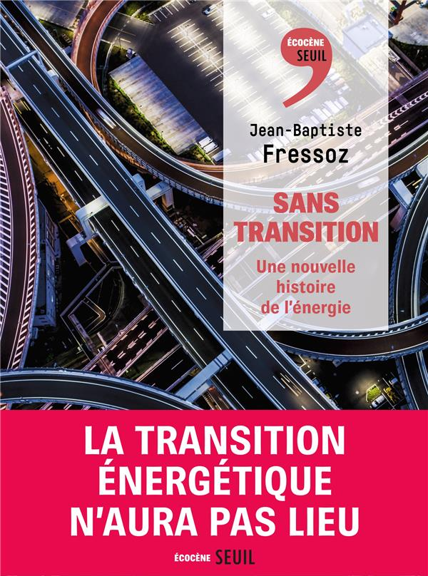 FRESSOZ, Jean-Baptiste, 2024. Sans transition: une nouvelle histoire de l’énergie. Paris : Points. Ecocène. ISBN 9782021538557